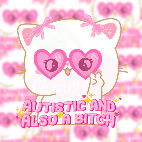 I’m autistic and also a bitch sticker