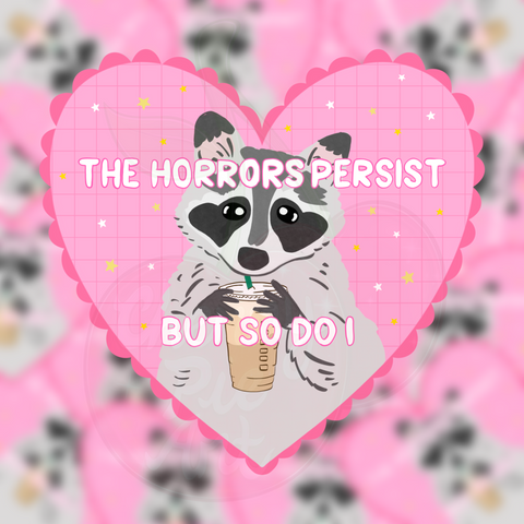 The horrors persist but so do I raccoon heart sticker